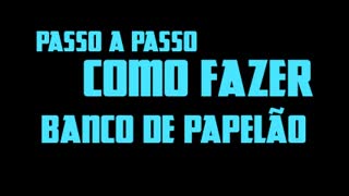 Passo a passo construção banco de papelão